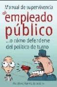 MANUAL DE SUPERVIVENCIA DEL EMPLEADO PUBLICO O COMO DEFENDERSE DE L POLITICO DE TURNO de RAMIREZ DE ARELLANO, ALFONSO 
