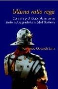 ULTIMA RATIO REGIS: CONTROL Y PROHIBICION DE LAS ARMAS: DESDE LA ANTIGUEDAD A LA EDAD MODERNA de QUESADA SANZ, FERNANDO 