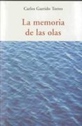 MEMORIA DE LAS OLAS de GARRIDO TORRES, CARLOS 