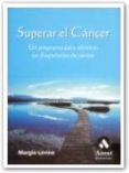 SUPERAR EL CANCER: UN PROGRAMA PARA AFRONTAR UN DIAGNOSTICO DE CA NCER de LEVINE, MARGIE 