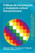 POLITICAS DE COMUNICACION Y CUIDADANIA CULTURAL IBEROAMERICANA de MORENO, FRANCISCO JAVIER 