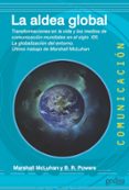 LA ALDEA GLOBAL: TRANSFORMACIONES EN LA VIDA Y LOS MEDIOS DE COMUNICACION MUNDIALES EN EL SIGLO XXI: LA GLOBALIZACION DEL     ENTORNO de MCLUHAN, MARSHALL 