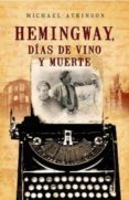 HEMINGWAY, DIAS DE VINO Y MUERTE de ATKINSON, MICHAEL 