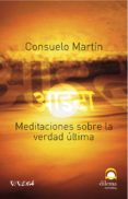 MEDITACIONES SOBRE LA VERDAD ULTIMA de MARTIN, CONSUELO 
