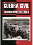 LA GUERRA CIVIL EN LA CIUDAD UNIVERSITARIA de CALVO GONZALEZ REGUERAL, FERNANDO 