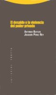 EL DESPIDO O LA VIOLENCIA DEL PODER PRIVADO de BAYLOS GRAU, ANTONIO  PEREZ REY, JOAQUIN 