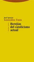 HEREJIAS DEL CATOLICISMO ACTUAL de GONZALEZ FAUS, JOSE IGNACIO 
