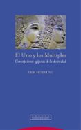 EL UNO Y LOS MULTIPLES: CONCEPCIONES EGIPCIAS DE LA DIVINIDAD de HORNUNG, ERIK 