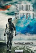 EL COLOR DEL CIELO de MORATA, SANTIAGO 