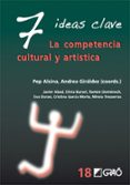 7 IDEAS CLAVE: LA COMPETENCIA CULTURAL Y ARTISTICA de ALSINA, PEP 