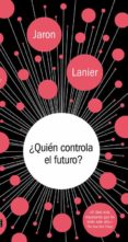 QUIEN CONTROLA EL FUTURO? de LANIER, JARON 