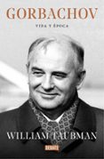 GORBACHOV: VIDA Y EPOCA de TAUBMAN, WILLIAM 