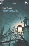 Un Luogo Incerto Por Fred Vargas, Tapa Blanda