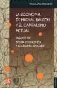 LA ECONOMIA DE MICHAL KALECKI Y EL CAPITALISMO ACTUAL: ENSAYOS DE TEORIA ECONOMICA Y ECONOMIA APLICADA di LOPEZ GALLARDO, JULIO 