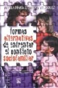 FORMAS ALTERNATIVAS DE ENFRENTAR EL CONFLICTO SOCIOFAMILIAR di QUINTERO VELASQUEZ, ANGEL MARIA 