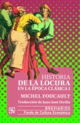 HISTORIA DE LA LOCURA EN LA EPOCA CLASICA, T.I de FOUCAULT, MICHEL 