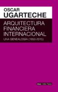 ARQUITECTURA FINANCIERA INTERNACIONAL de UGARTECHE, OSCAR 