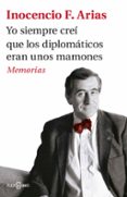 YO SIEMPRE CRE QUE LOS DIPLOMTICOS ERAN UNOS MAMONES de ARIAS, INOCENCIO 