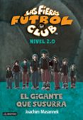 LAS FIERAS DEL FUTBOL CLUB 2.0 2. EL GIGANTE QUE SUSURRA de MASANNEK, JOACHIM 