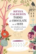 TARDES DE CHOCOLATE EN EL RITZ de CALDERON, REYES 