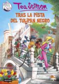 TRAS LA PISTA DEL TULIPAN NEGRO (TEA STILTON 18) de STILTON, TEA 