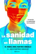 LA SANIDAD EN LLAMAS: UN INTERNISTA Y UN EPIDEMIOLOGO ANTE LA PANDEMIA de MARTINEZ GONZALEZ, MIGUEL ANGEL MARTINEZ-GONZALEZ, JULIO 