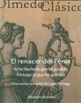 EL RENACER DEL FENIX. UNA NUEVA COMEDIA DE LOPE DE VEGA di MADROAL DURAN, ABRAHAM 