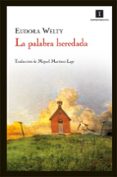 LA PALABRA HEREDADA de WELTY, EUDORA 