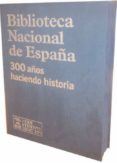 BIBLIOTECA NACIONAL DE ESPAA: 300 AOS DE HISTORIA di VV.AA. 