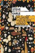 NO SALDRE VIVO DE ESTE MUNDO di EARLE, STEVE 