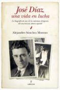 JOSE DIAZ, UNA VIDA EN LUCHA de SANCHEZ MORENO, ALEJANDRO 