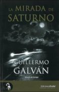 LA MIRADA DE SATURNO di GALVAN, GUILLERMO 