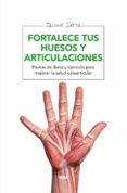 FORTALECE TUS HUESOS Y ARTICULACIONES de SERRA, JAUME 