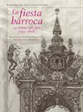LA FIESTA BARROCA. LA CORTE DEL REY (1555-1808) di VV.AA. 
