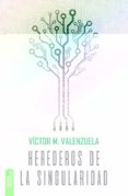 HEREDEROS DE LA SINGULARIDAD di VALENZUELA, VICTOR M. 