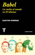 BABEL: LA VUELTA AL MUNDO EN 20 IDIOMAS di DORREN, GASTON 