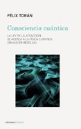CONSCIENCIA CUANTICA: LA LEY DE LA ATRACCION SE ACERCA A LA FISICA CUANTICA (SIN HACER MEZCLAS) di TORAN, FELIX 