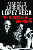 LOPEZ REGA: EL PERONISMO Y LA TRIPLE A di LARRAQUY, MARCELO 