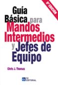 GUA BSICA PARA MANDOS INTERMEDIOS Y JEFES DE EQUIPO di THOMAS, CHRIS J. 