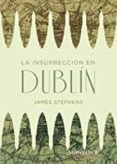 LA INSURRECCION EN DUBLIN de STEPHENS, JAMES 