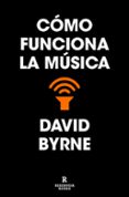 COMO FUNCIONA LA MUSICA di BYRNE, DAVID 
