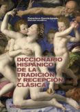 DICCIONARIO HISPNICO DE LA TRADICION Y RECEPCION CLASICA di VV.AA. 