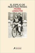 EL ESPEJO DE NUESTRAS PENAS (LOS HIJOS DEL DESASTRE 3) de LEMAITRE, PIERRE 