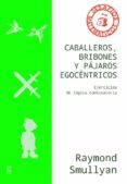 CABALLEROS, BRIBONES Y PJAROS EGOCENTRICOS di SMULLYAN, RAYMOND 