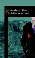 LA HABITACION DE CRISTAL de RUIZ, LUIS MANUEL 