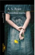 NATURALEZA MUERTA de BYATT, A.S. 