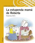 LA ESTUPENDA MAMA DE ROBERTA de WELLS, ROSEMARY 