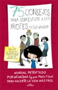 75 CONSEJOS PARA SOBREVIVIR A LOS PROFESORES (Y SUS MANIAS) (SERIE 75 CONSEJOS 9) de FRISA, MARIA 