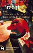 BAAL; TAMBORES EN LA NOCHE; EN LA JUNGLA DE LAS CIUDADES de BRECHT, BERTOLT 