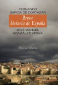 BREVE HISTORIA DE ESPAA: EDICION ACTUALIZADA de GARCIA DE CORTAZAR, FERNANDO  GONZALEZ VESGA, JOSE MANUEL 